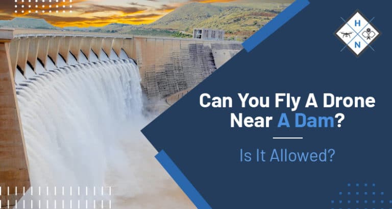 can you fly a drone near a dam