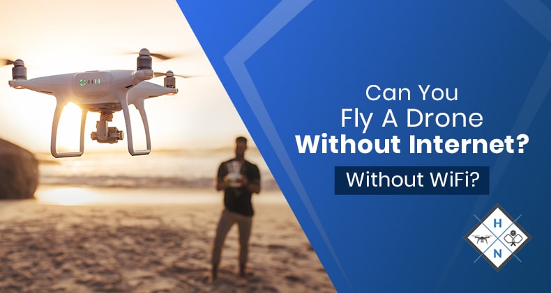 can you fly a drone without internet