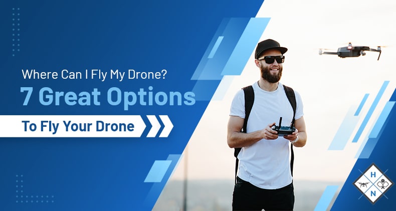Where Can I Fly My Drone? 7 Great Options To Fly Your Drone