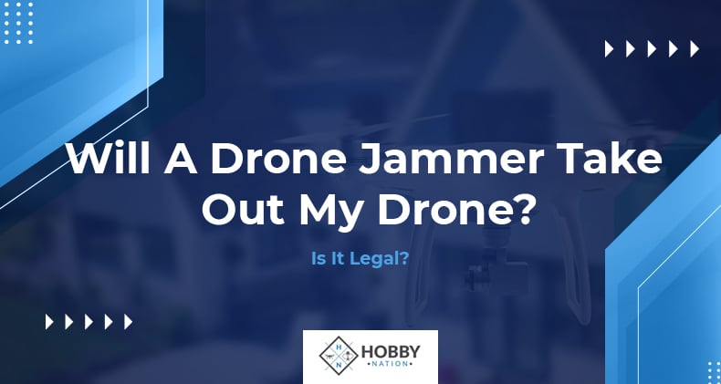 Will A Drone Jammer Take Out My Drone? Is It Legal?