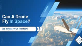Can A Drone Fly In Space? Can A Drone Fly On The Moon?
