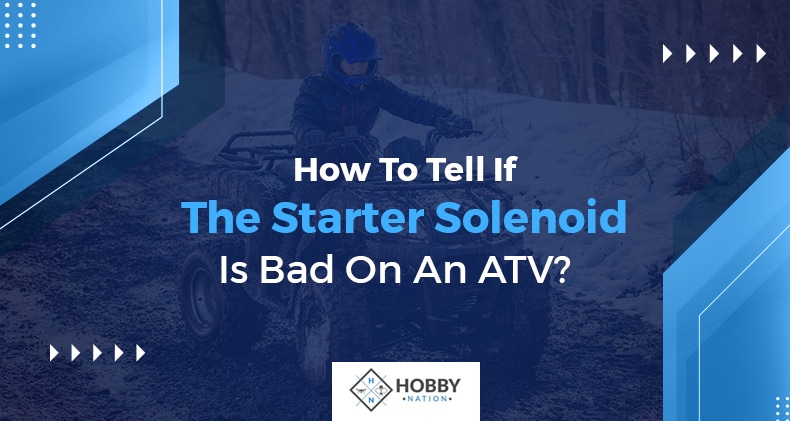 how to tell if starter solenoid is bad on atv