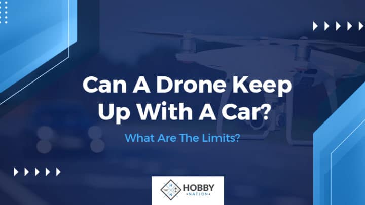 Can A Drone Keep Up With A Car? What Are The Limits?