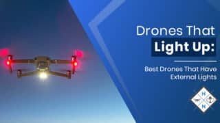 Drones That Light Up: Best Drones That Have External Lights