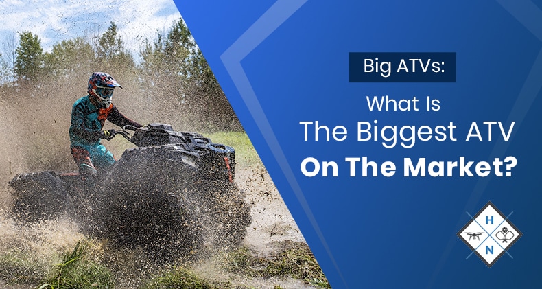Big ATVs: What Is The Biggest ATV On The Market?
