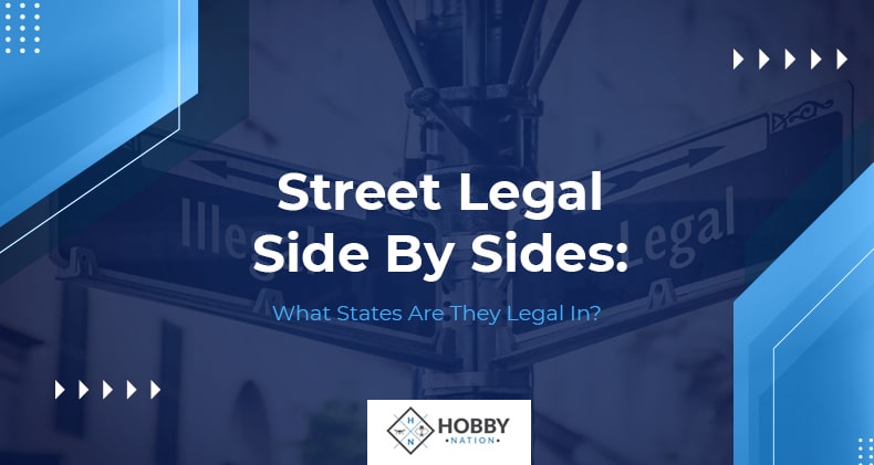 Street Legal Side By Sides: What States Are They Legal In?