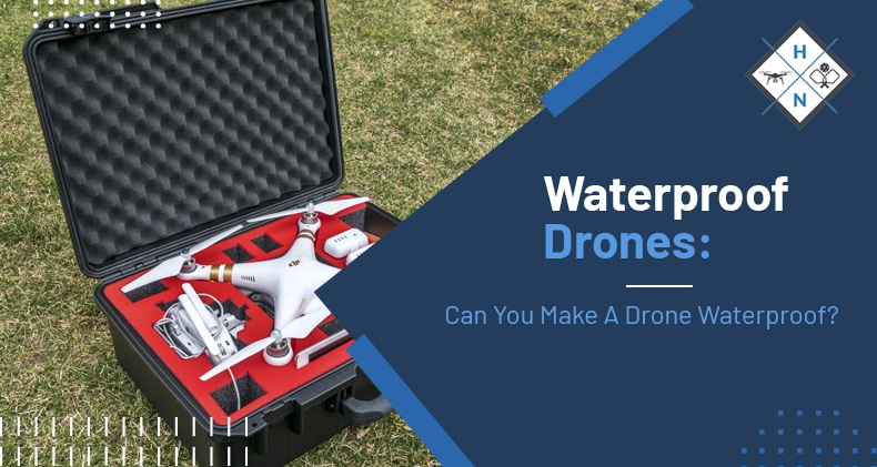 Waterproof Drones: Can You Make A Drone Waterproof?