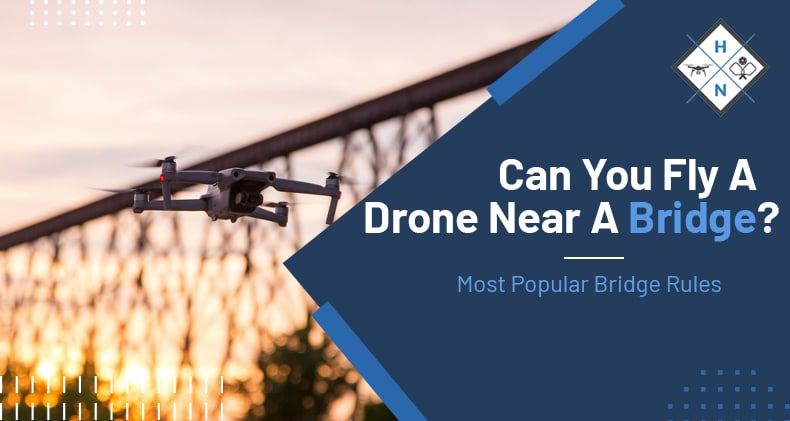 can you fly a drone near a bridge