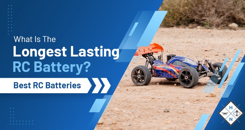 What Is The Longest Lasting RC Battery? Best RC Batteries