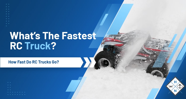 What's The Fastest RC Truck? How Fast Do RC Trucks Go?