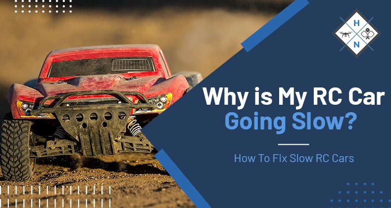 Why Is My RC Car Going Slow? How To Fix Slow RC Cars