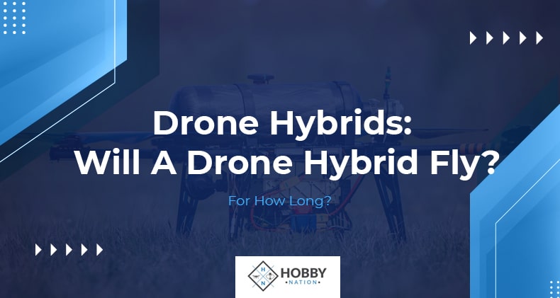 Drone Hybrids: Will A Drone Hybrid Fly? For How Long?