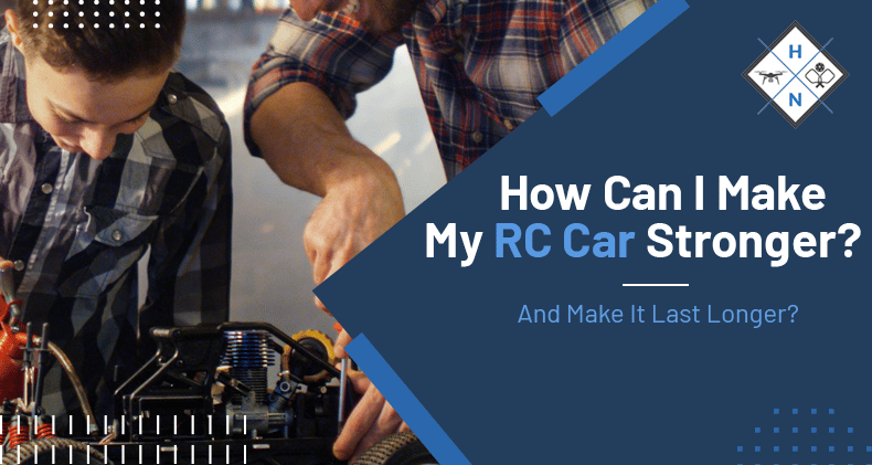 How Can I Make My RC Body Stronger? And Make It Last Longer?
