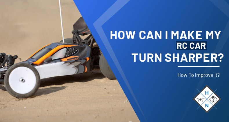 How Can I Make My RC Car Turn Sharper? How To Improve It?