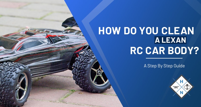 How Do You Clean A Lexan RC Car Body? A Step By Step Guide
