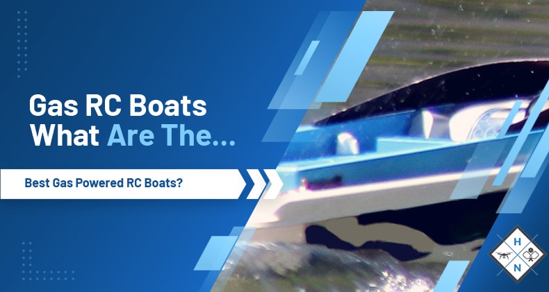 Gas RC Boats: What Are The Best Gas Powered RC Boats?
