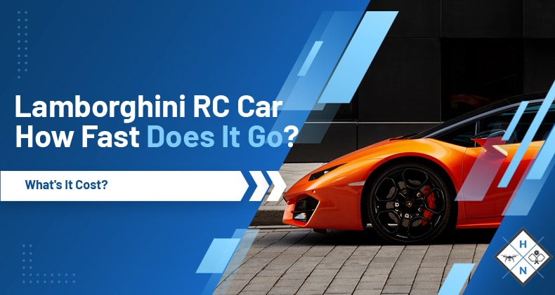 Lamborghini RC Car – How Fast Does It Go? What’s It Cost?