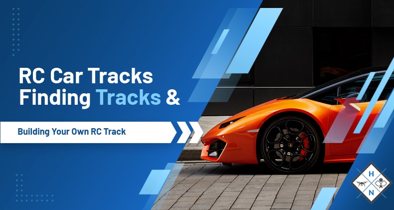 RC Car Tracks: Finding Tracks & Building Your Own RC Track