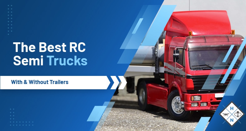 The Best RC Semi Trucks With & Without Trailers
