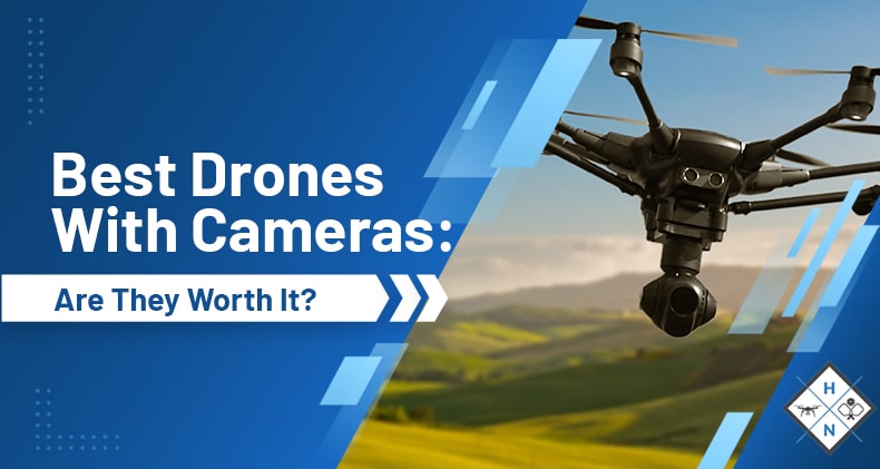 Best Drones With Cameras: Are They Worth It?