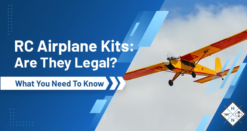 RC Airplane Kits: Are They Legal? What You Need To Know