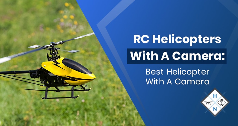 RC Helicopters With A Camera: Best Helicopter With A Camera
