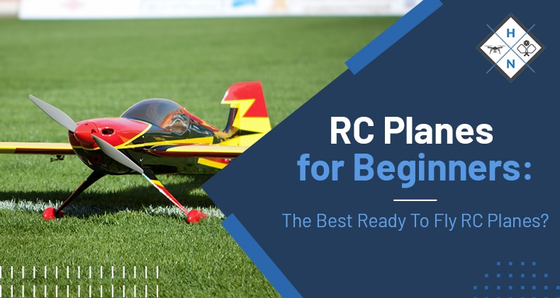 RC Planes for Beginners: The Best Ready To Fly RC Planes?