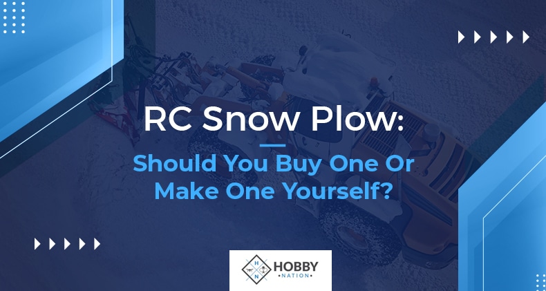 RC Snow Plow: Should You Buy One Or Make One Yourself?