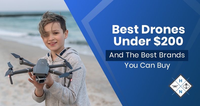 Best Drones Under $200 And The Best Brands You Can Buy