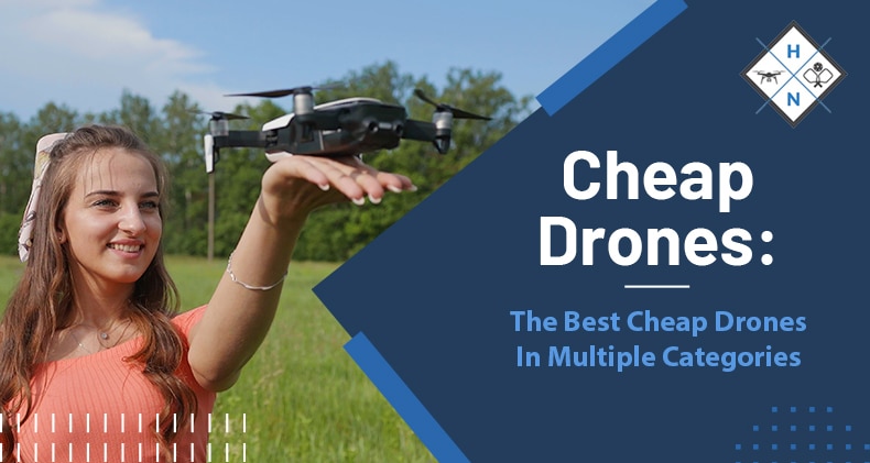 Cheap Drones: The Best Cheap Drones In Multiple Categories