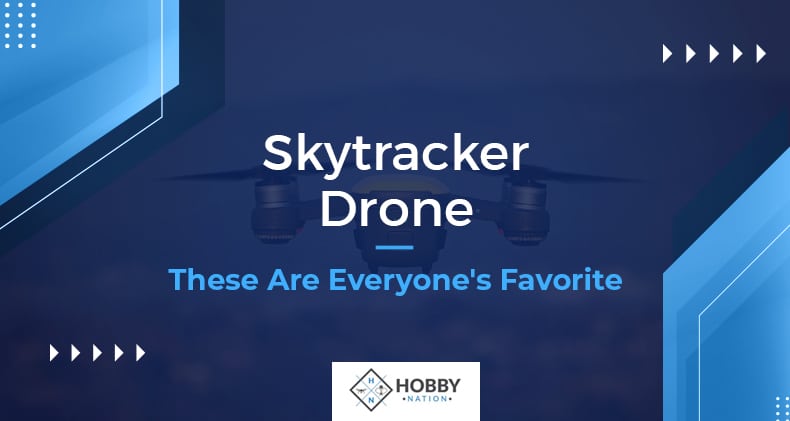 Skytracker Drone: These Are Everyone's Favorite