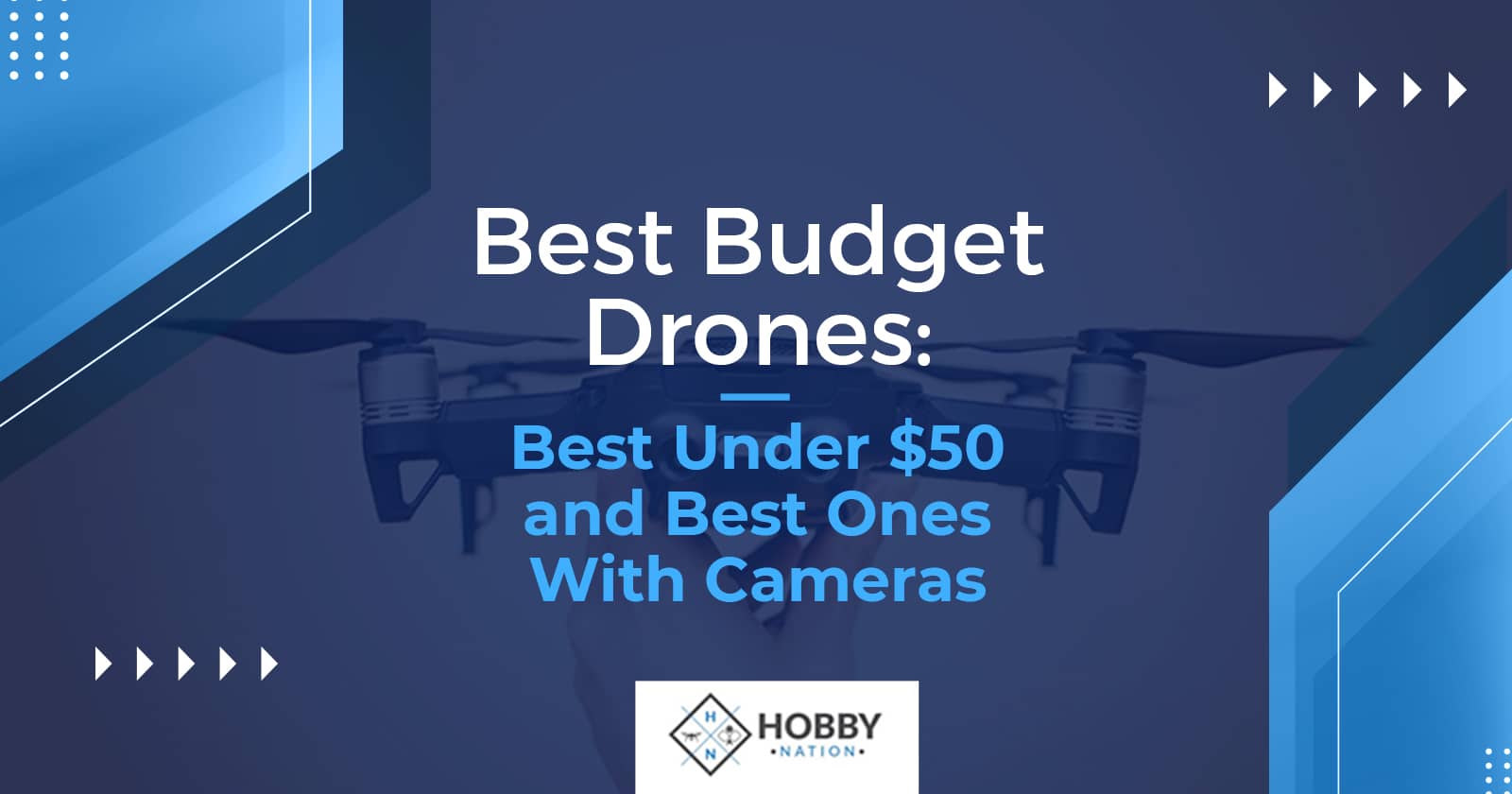Best Budget Drones: Best Under $50 And Best Ones With Camera
