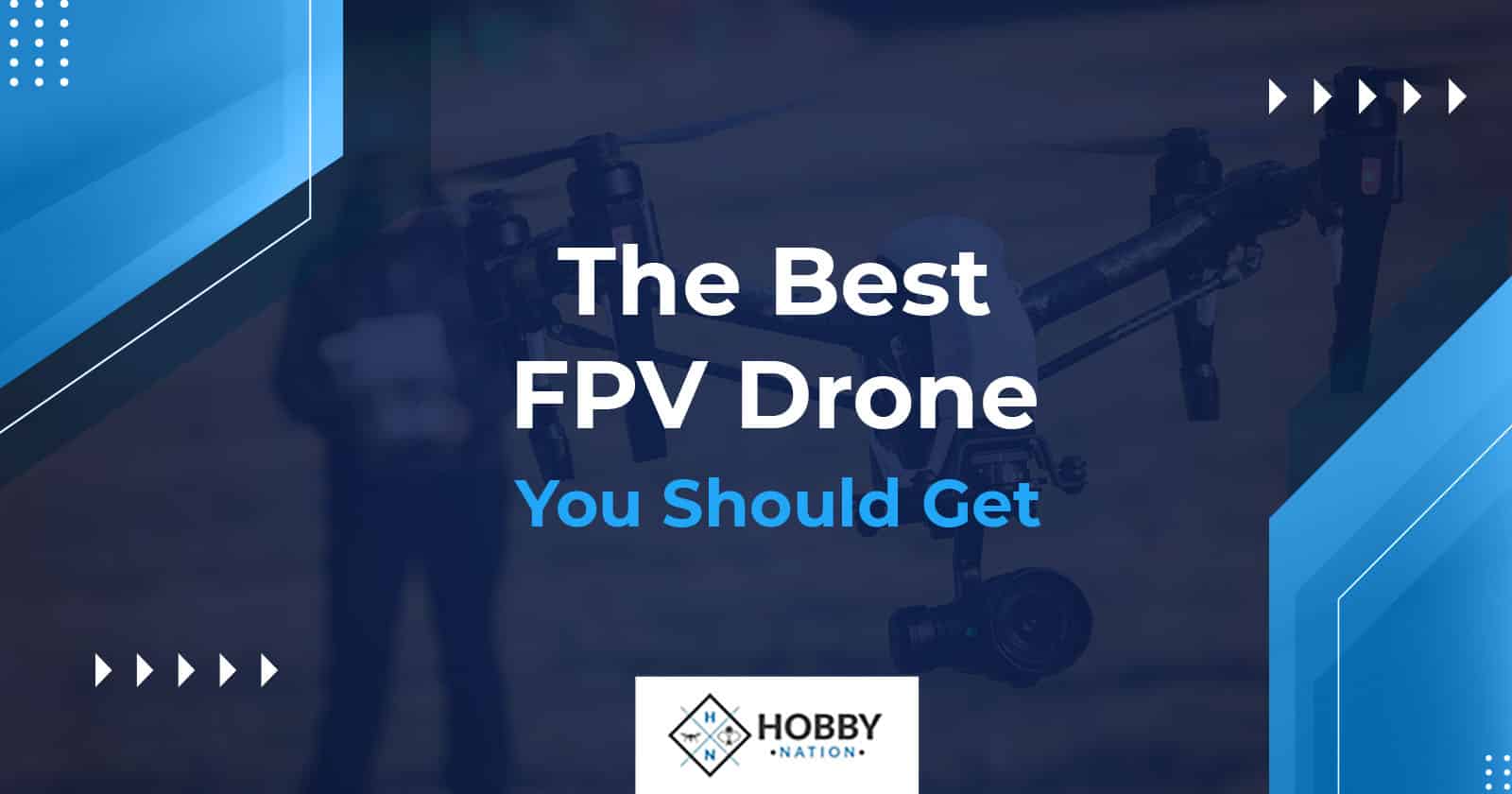 The Best FPV Drone You Should Get In 2022