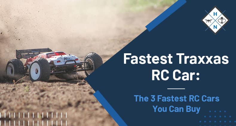 Fastest Traxxas RC Car: The 3 Fastest RC Cars You Can Buy