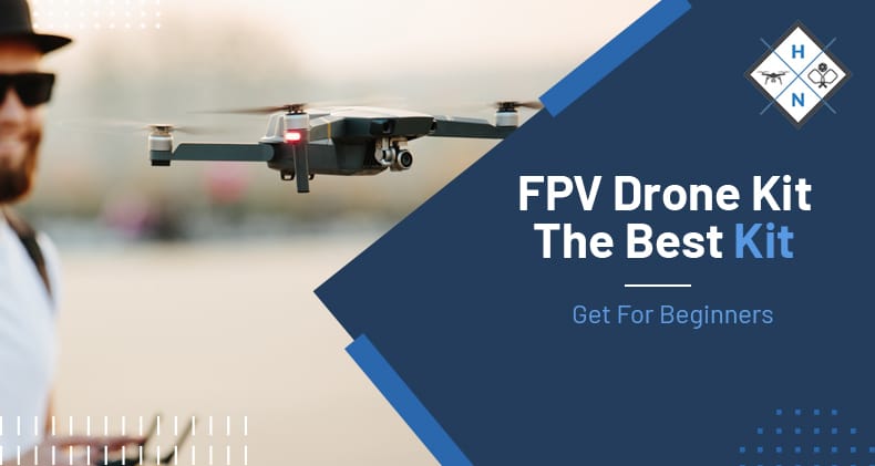 FPV Drone Kit: The Best Kit To Get For Beginners