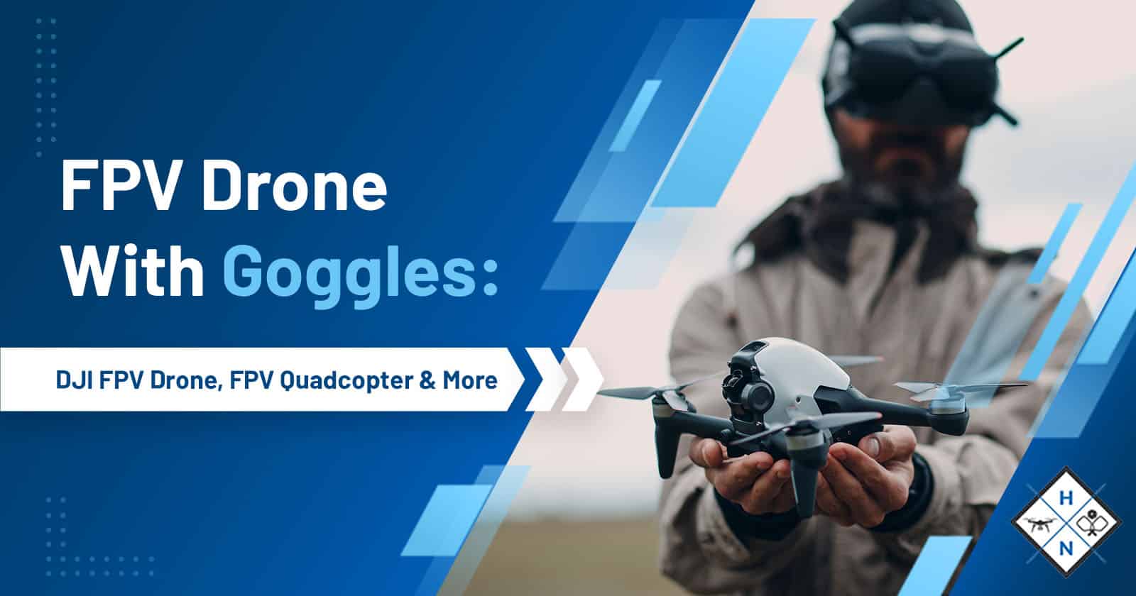 FPV Drone With Goggles: DJI FPV Drone, FPV Quadcopter &#038; More