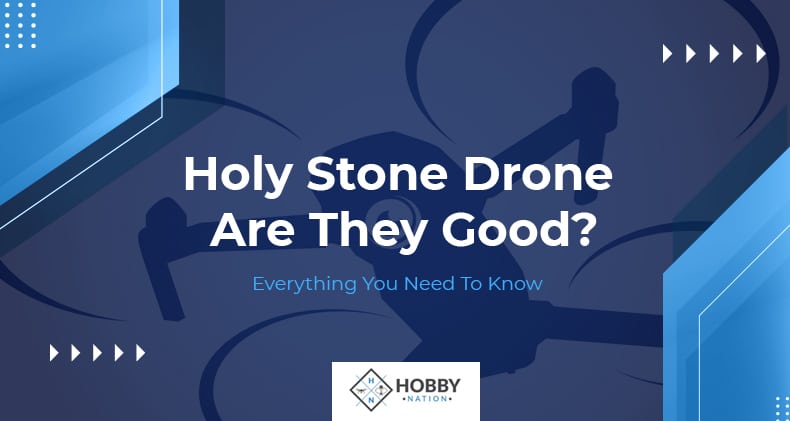 Holy Stone Drone: Are They Good? Everything You Need To Know