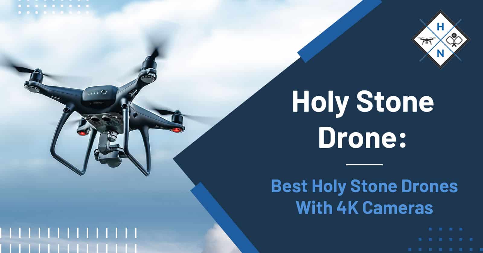 Holy Stone Drone: Best Holy Stone Drones With 4K Cameras
