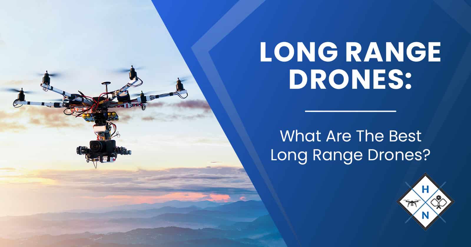 Long Range Drones: What Are The Best Long Range Drones?