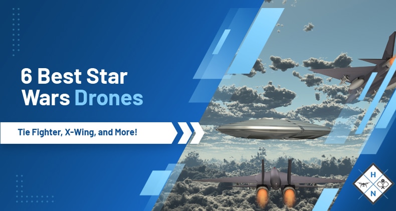 6 Best Star Wars Drones: Tie Fighter, X-Wing, and More!