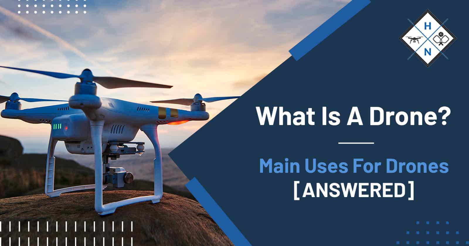 What Is A Drone? Main Uses For Drones [ANSWERED]