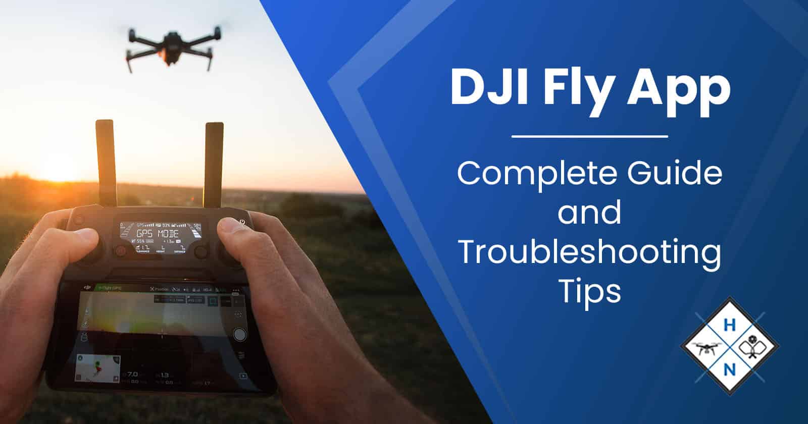 DJI Fly App &#8211; Complete Guide and Troubleshooting Tips