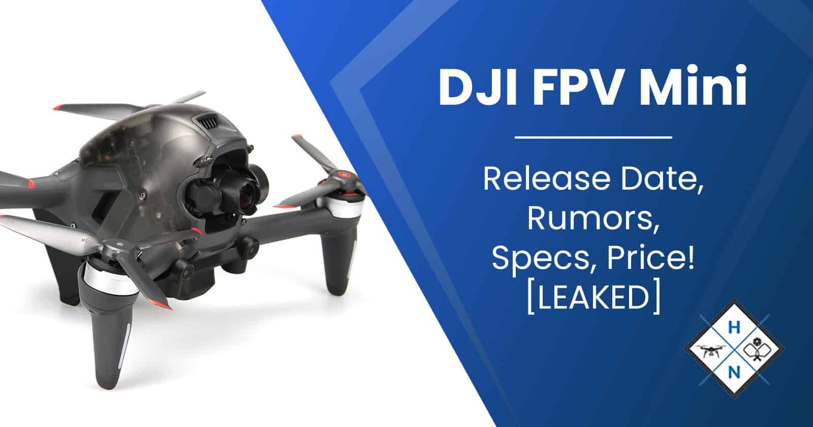 DJI FPV Mini – Release Date, Rumors, Specs, Price! [LEAKED]