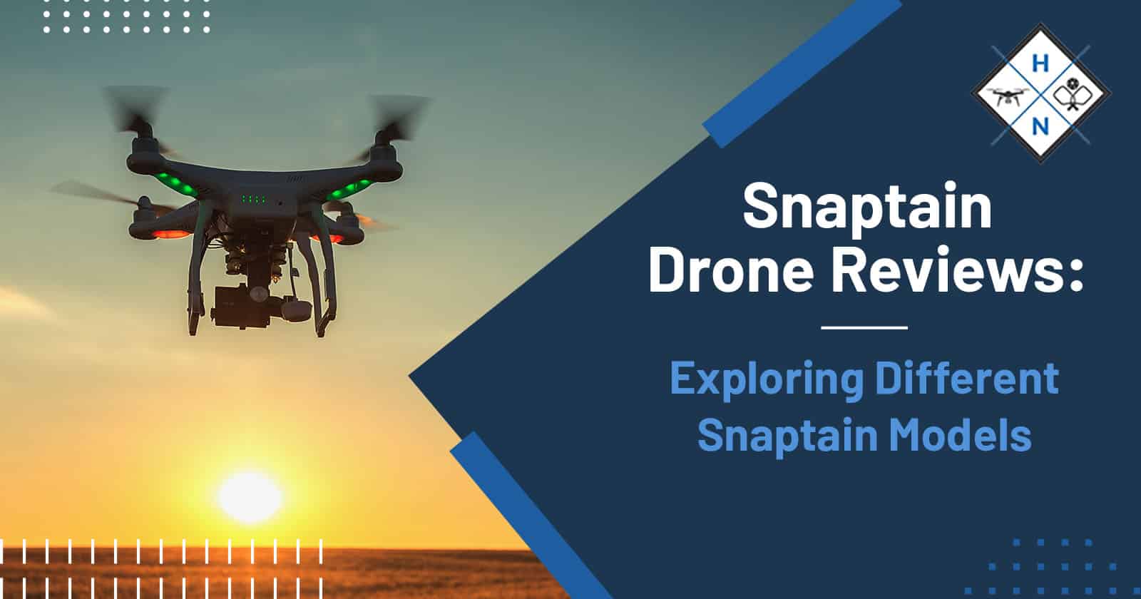 Snaptain Drone Reviews: Exploring Different Snaptain Models