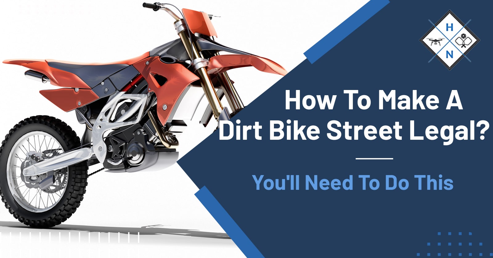 How to Make a Dirt Bike Street Legal? You'll Need To Do This