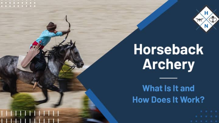 Horseback Archery – What Is It and How Does It Work?