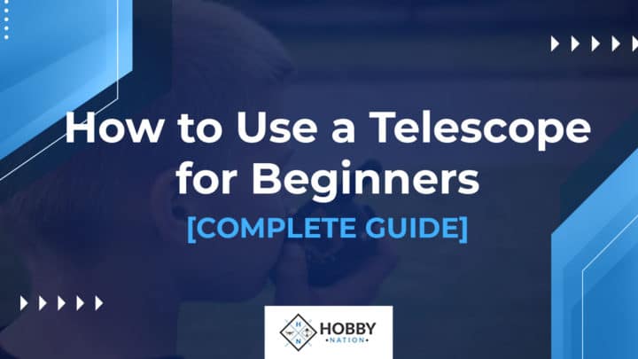 How to Use a Telescope for Beginners [COMPLETE GUIDE]