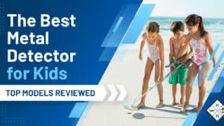 The Best Metal Detector for Kids [TOP MODELS REVIEWED]