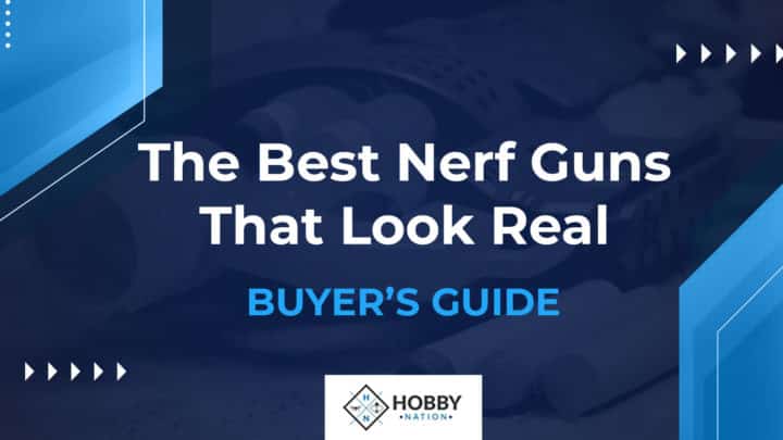 The Best Nerf Guns That Look Real [BUYER'S GUIDE]