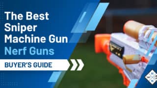 The Best Sniper Machine Gun Nerf Guns [BUYER'S GUIDE]